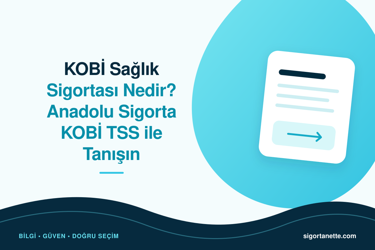 KOBİ Sağlık Sigortası Nedir? Anadolu Sigorta KOBİ TSS ile Tanışın